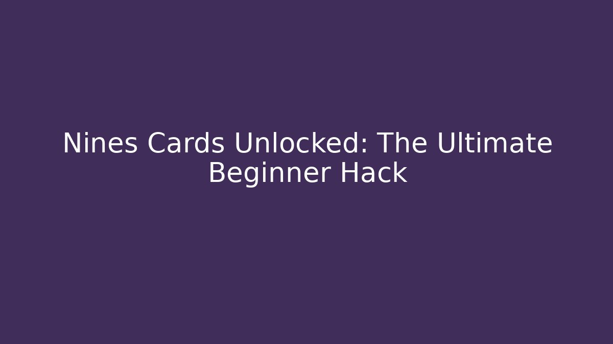 Nines Cards Unlocked: The Ultimate Beginner Hack - Create More Assets