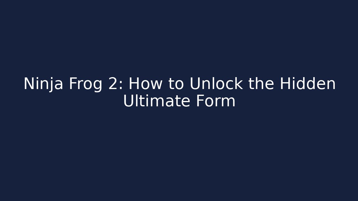 Ninja Frog 2: How to Unlock the Hidden Ultimate Form