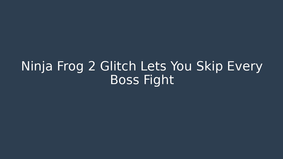 Ninja Frog 2 Glitch Lets You Skip Every Boss Fight