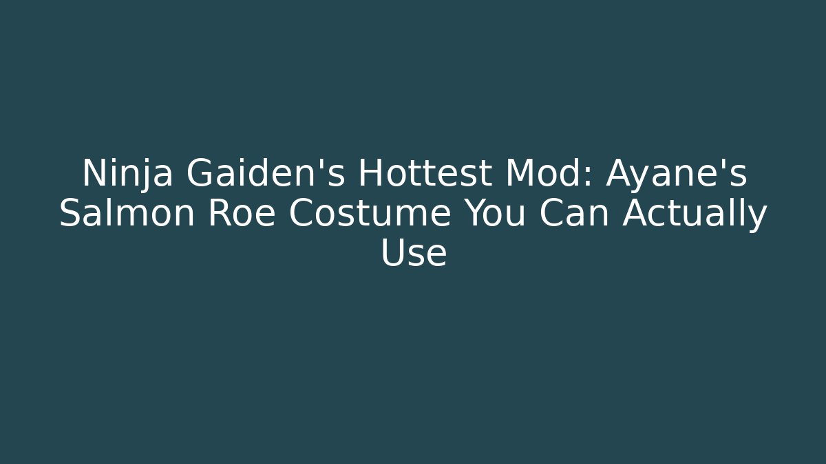Ninja Gaiden's Hottest Mod: Ayane's Salmon Roe Costume You Can Actually Use