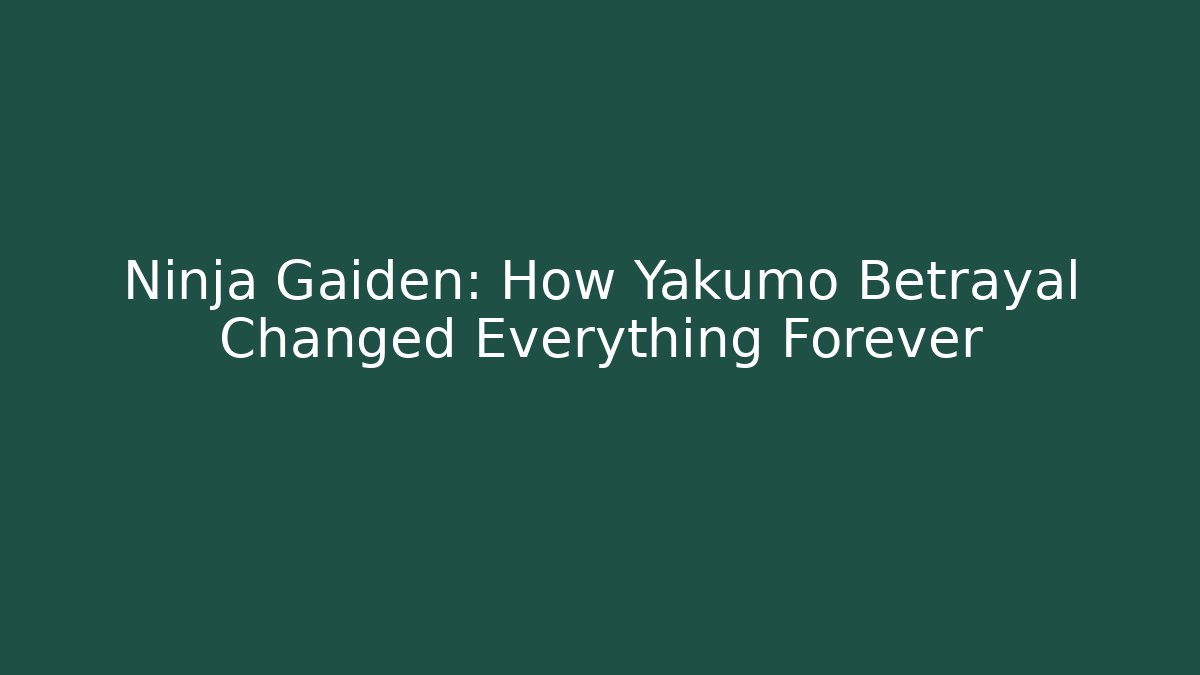 Ninja Gaiden: How Yakumo Betrayal Changed Everything Forever