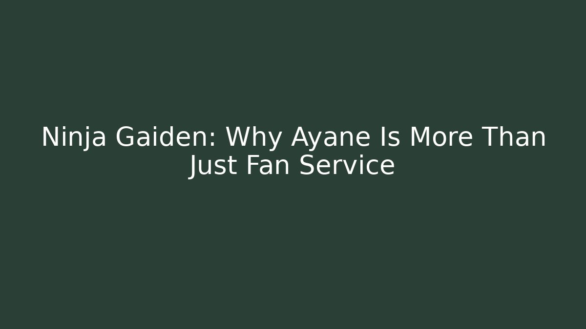 Ninja Gaiden: Why Ayane Is More Than Just Fan Service
