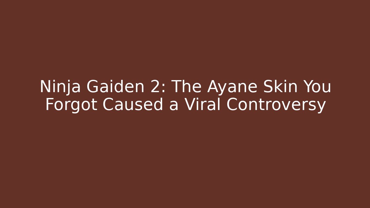 Ninja Gaiden 2: The Ayane Skin You Forgot Caused a Viral Controversy
