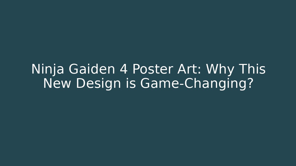 Ninja Gaiden 4 Poster Art: Why This New Design is Game-Changing?