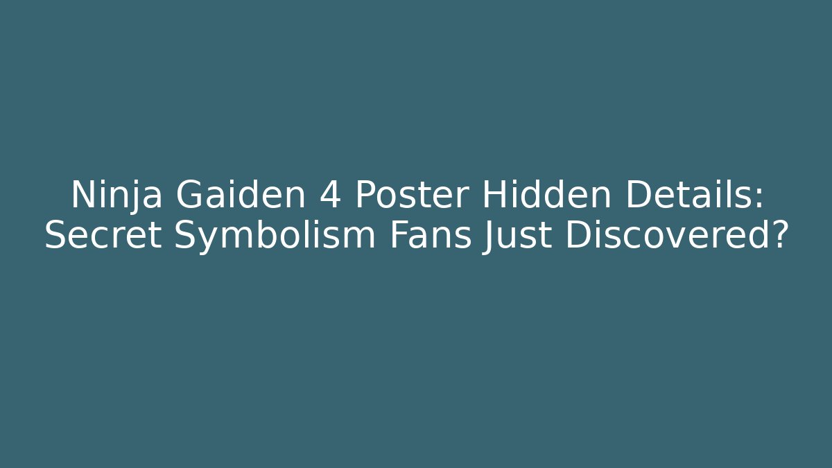 Ninja Gaiden 4 Poster Hidden Details: Secret Symbolism Fans Just Discovered?