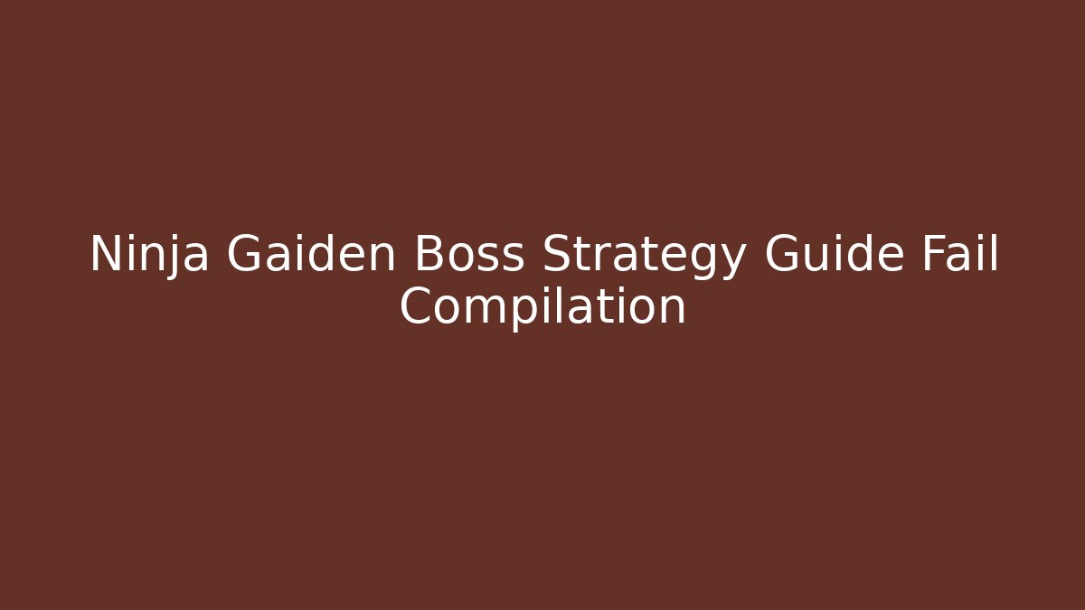 Ninja Gaiden Boss Strategy Guide Fail Compilation