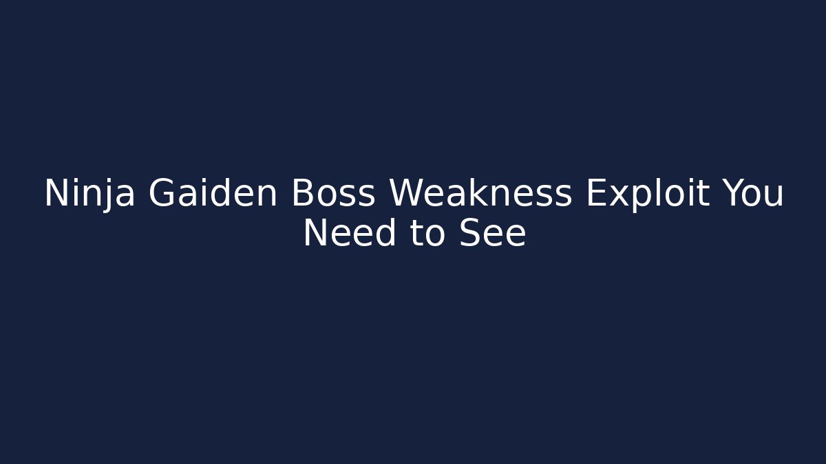 Ninja Gaiden Boss Weakness Exploit You Need to See