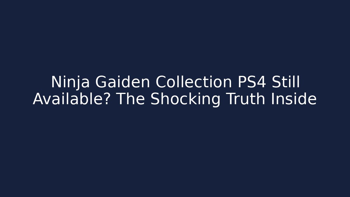 Ninja Gaiden Collection PS4 Still Available? The Shocking Truth Inside - Create More Assets