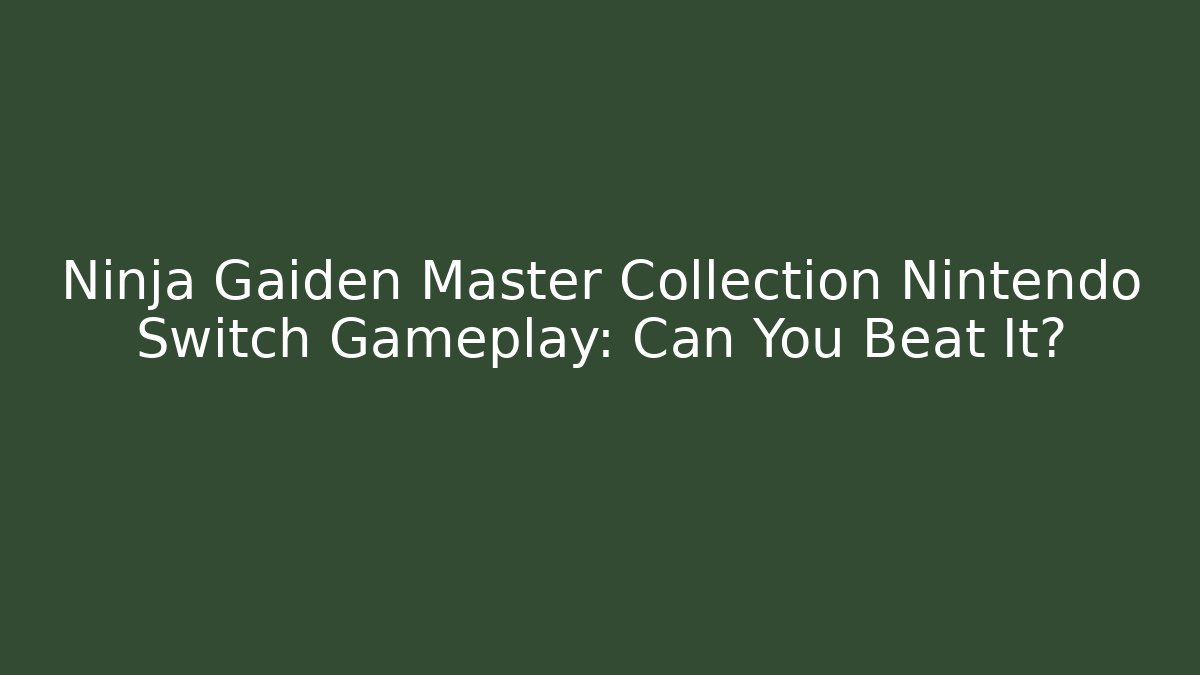 Ninja Gaiden Master Collection Nintendo Switch Gameplay: Can You Beat It?