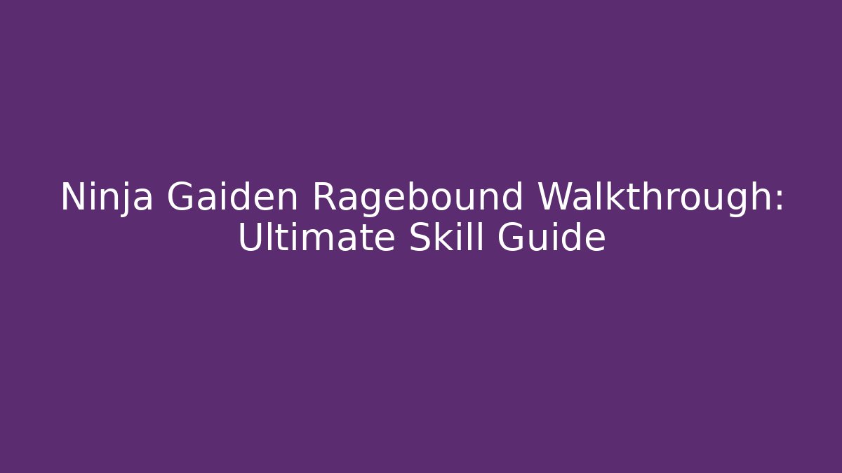 Ninja Gaiden Ragebound Walkthrough: Ultimate Skill Guide