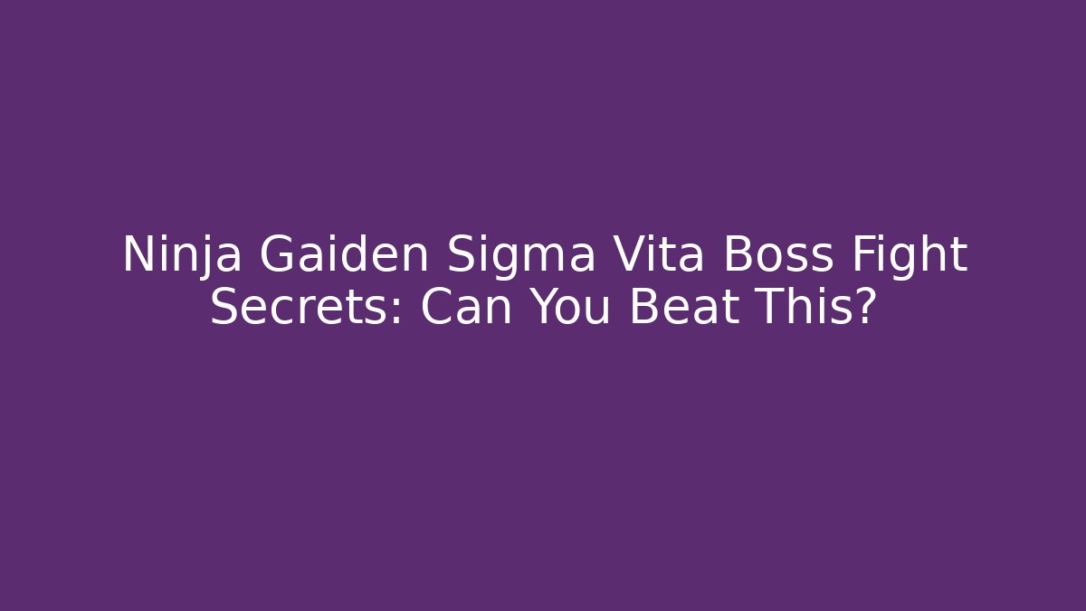 Ninja Gaiden Sigma Vita Boss Fight Secrets: Can You Beat This?