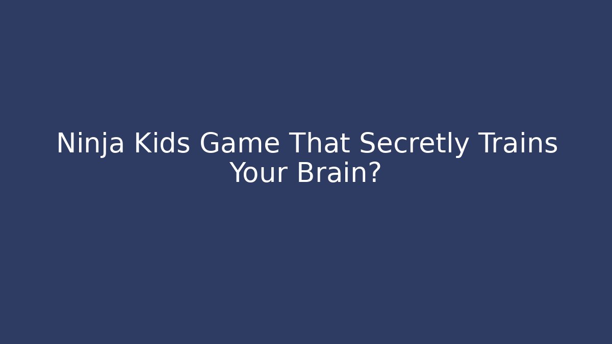 Ninja Kids Game That Secretly Trains Your Brain?