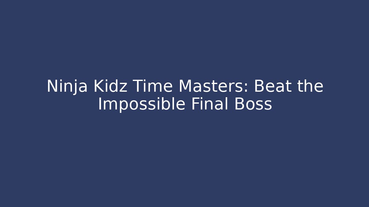 Ninja Kidz Time Masters: Beat the Impossible Final Boss