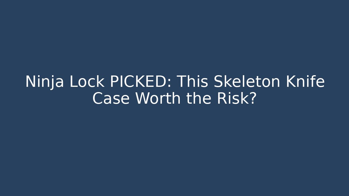 Ninja Lock PICKED: This Skeleton Knife Case Worth the Risk? - Create More Assets