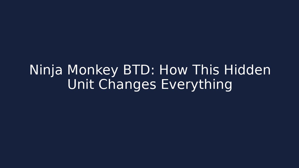 Ninja Monkey BTD: How This Hidden Unit Changes Everything - Create More Assets