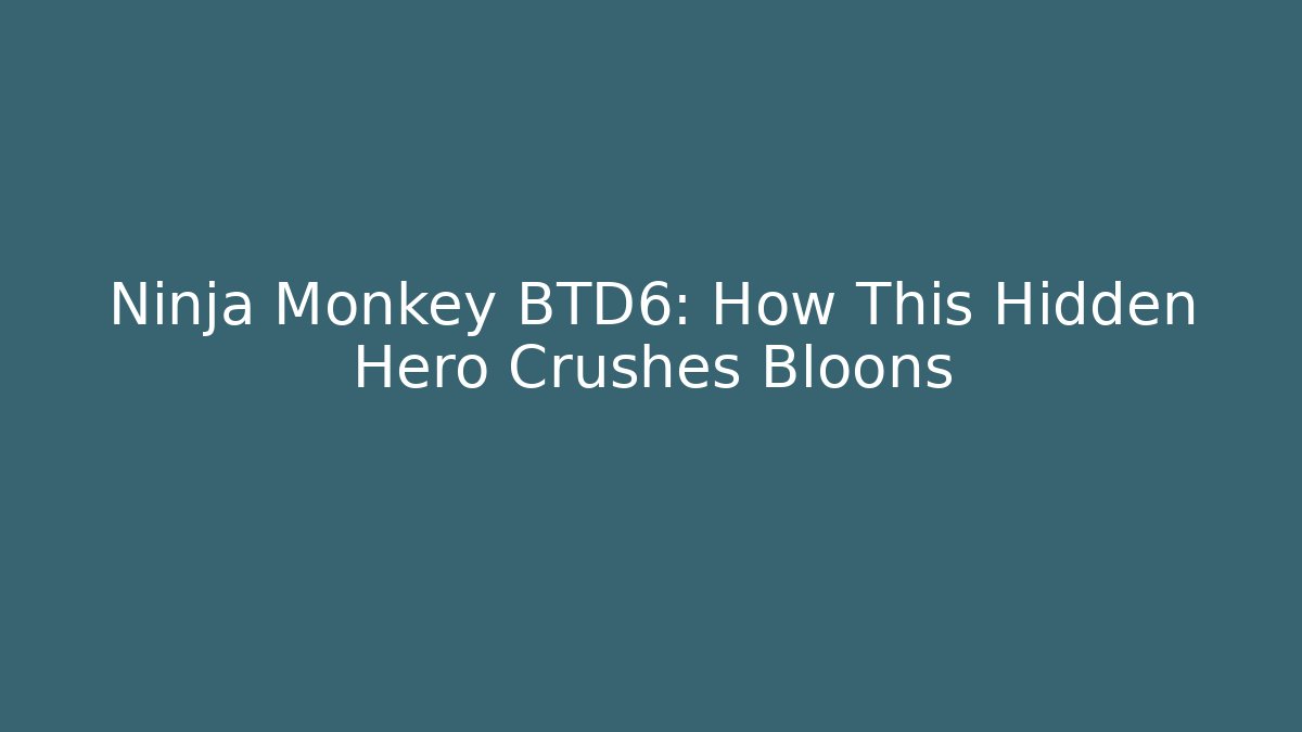 Ninja Monkey BTD6: How This Hidden Hero Crushes Bloons