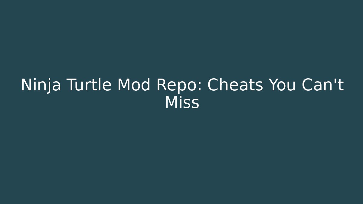 Ninja Turtle Mod Repo: Cheats You Can't Miss