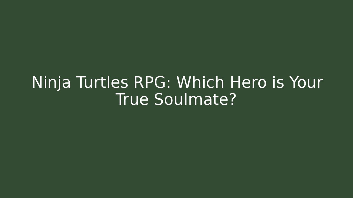 Ninja Turtles RPG: Which Hero is Your True Soulmate? - Create More Assets