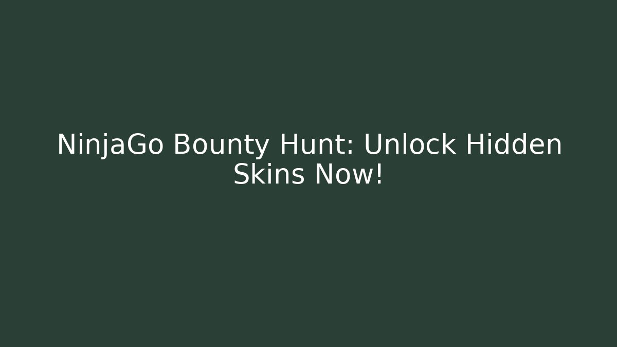 NinjaGo Bounty Hunt: Unlock Hidden Skins Now!