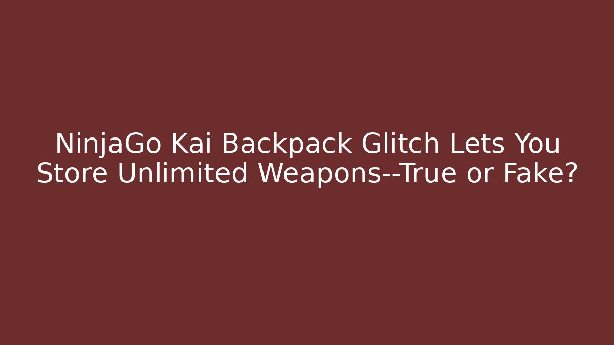 NinjaGo Kai Backpack Glitch Lets You Store Unlimited Weapons—True or Fake?