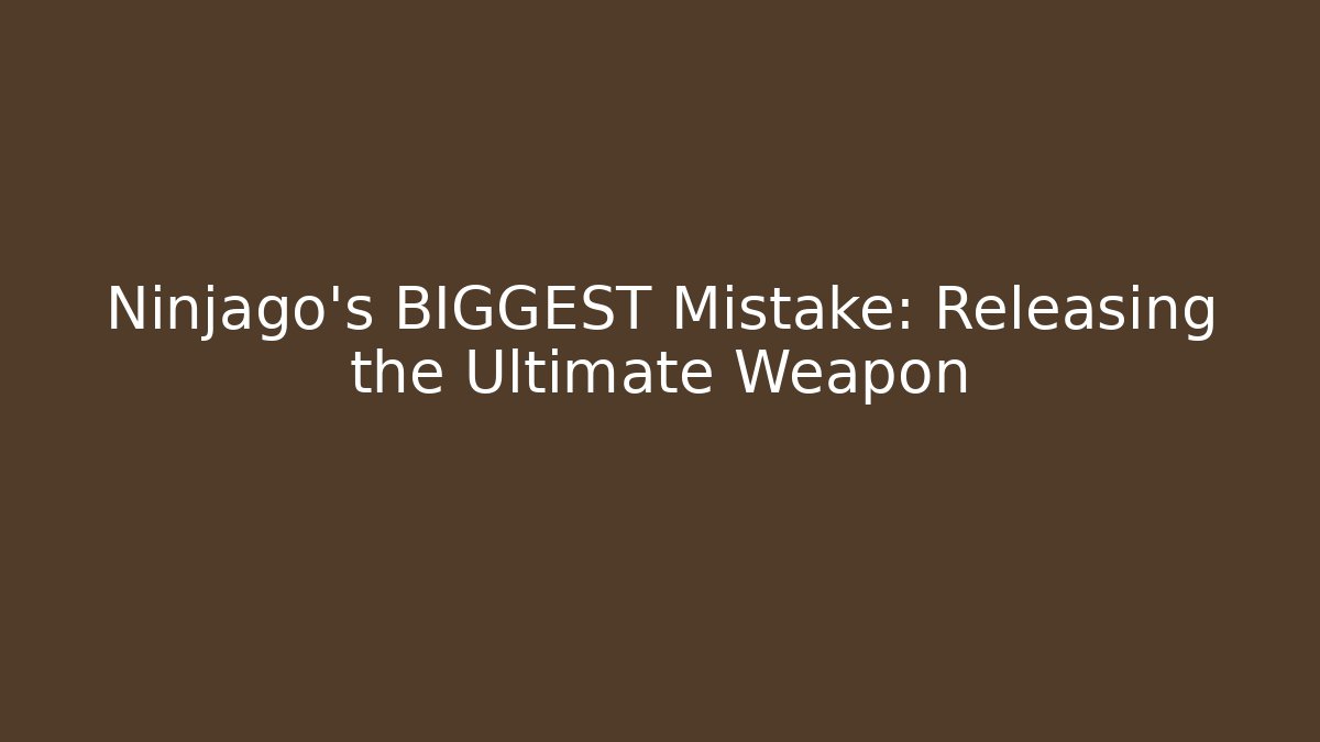 Ninjago's BIGGEST Mistake: Releasing the Ultimate Weapon