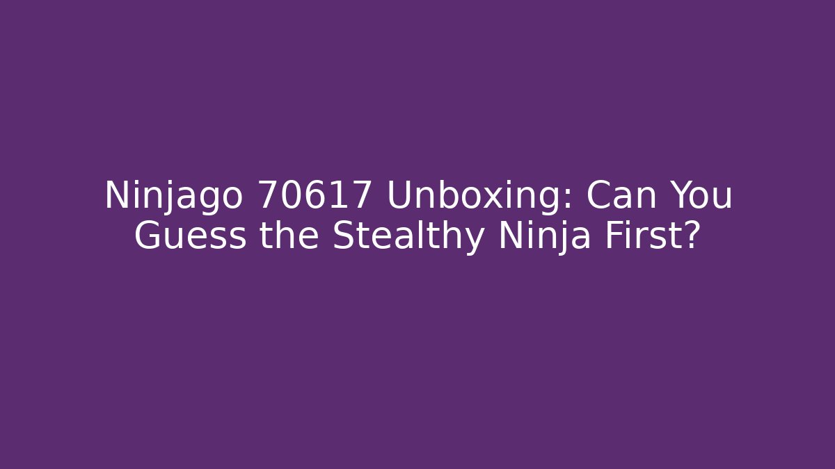 Ninjago 70617 Unboxing: Can You Guess the Stealthy Ninja First?