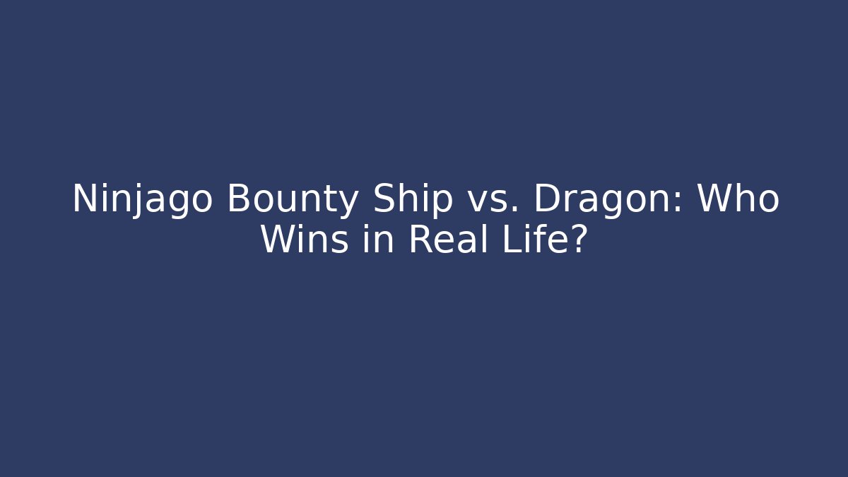 Ninjago Bounty Ship vs. Dragon: Who Wins in Real Life?