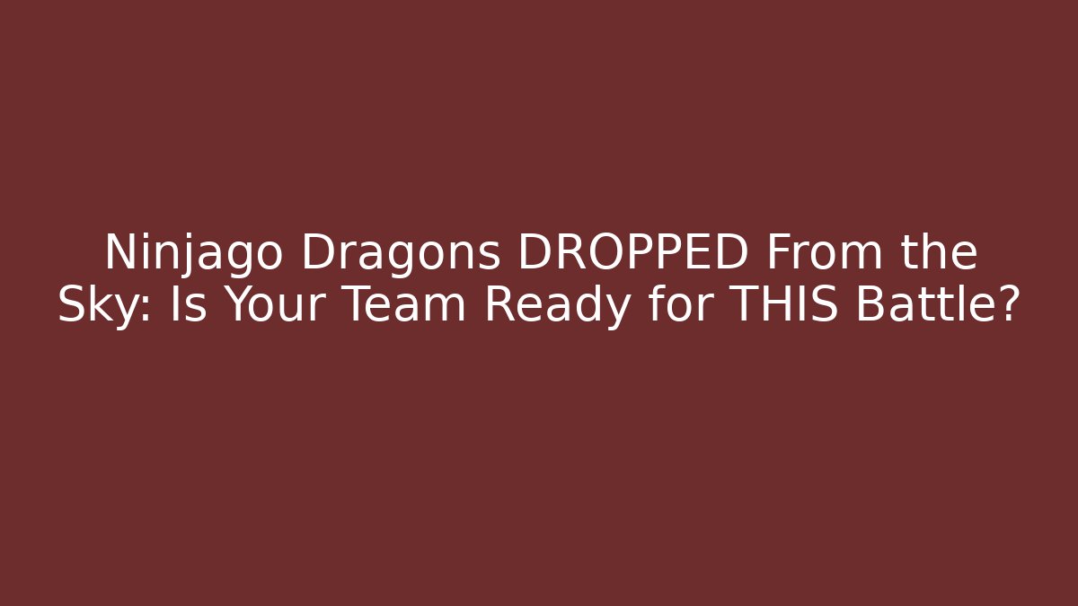 Ninjago Dragons DROPPED From the Sky: Is Your Team Ready for THIS Battle?