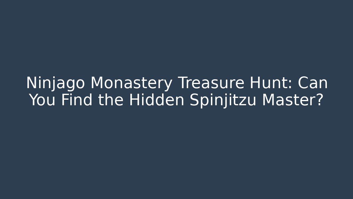 Ninjago Monastery Treasure Hunt: Can You Find the Hidden Spinjitzu Master?