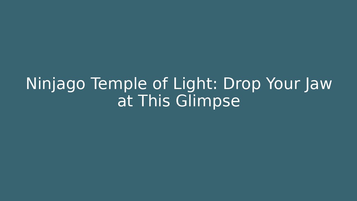 Ninjago Temple of Light: Drop Your Jaw at This Glimpse