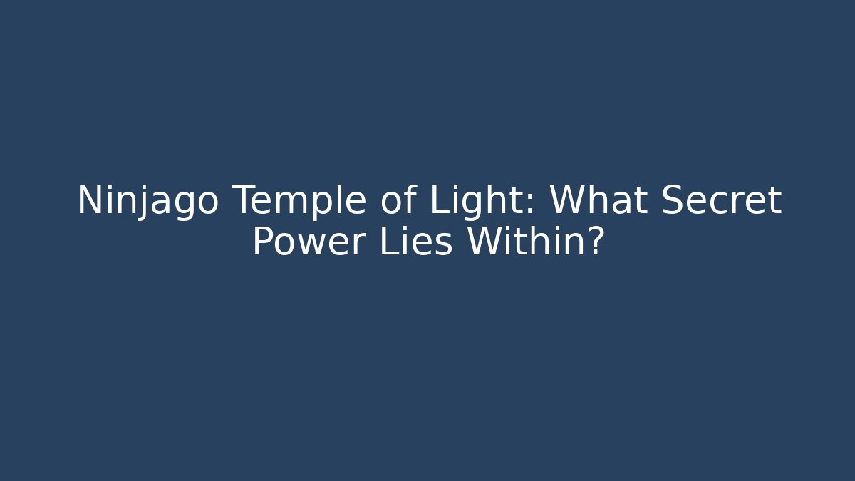 Ninjago Temple of Light: What Secret Power Lies Within?