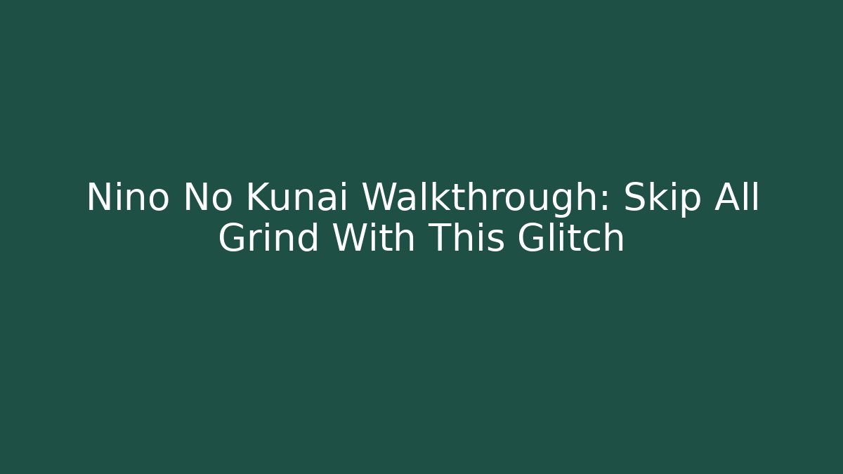 Nino No Kunai Walkthrough: Skip All Grind With This Glitch