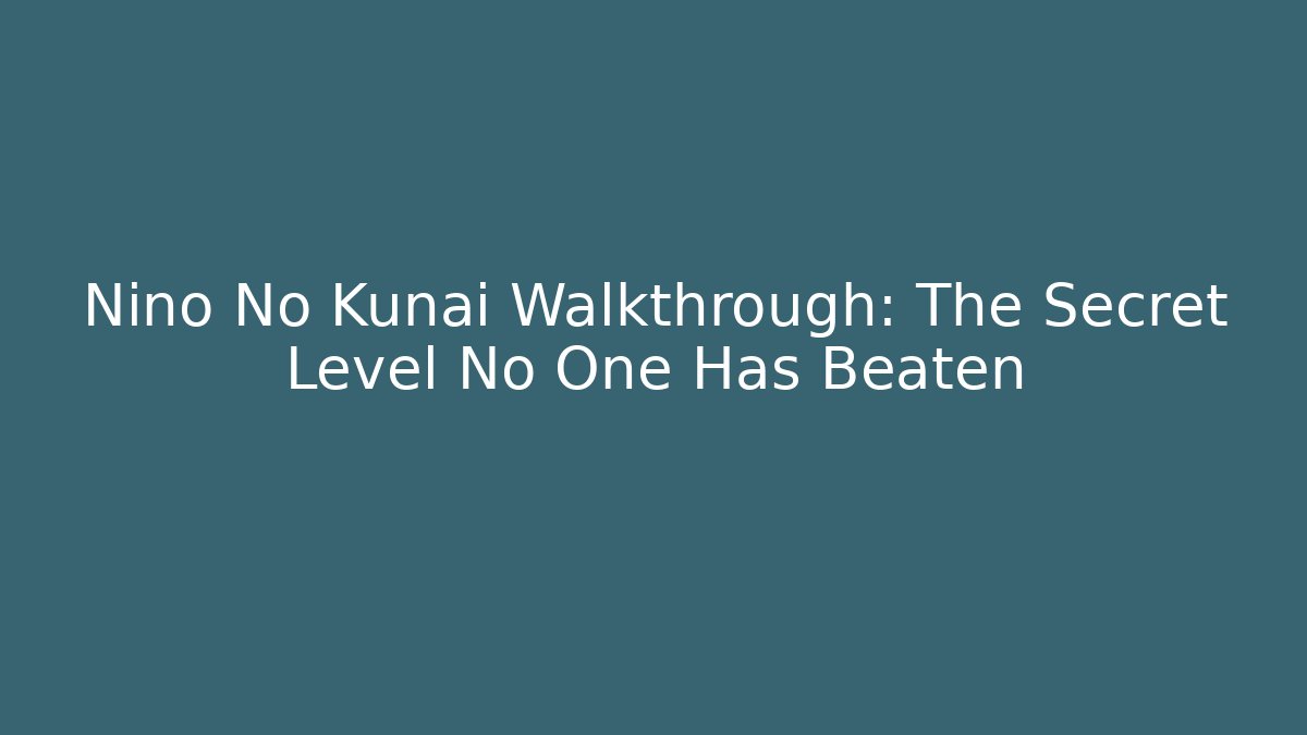 Nino No Kunai Walkthrough: The Secret Level No One Has Beaten