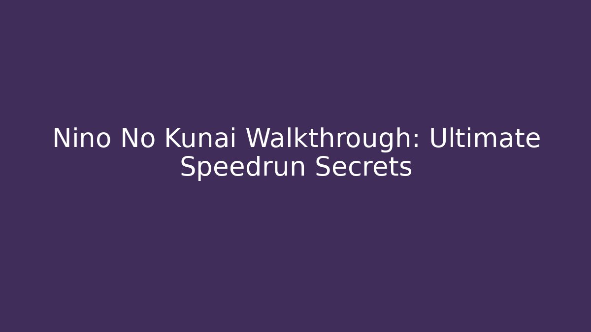 Nino No Kunai Walkthrough: Ultimate Speedrun Secrets - Create More Assets