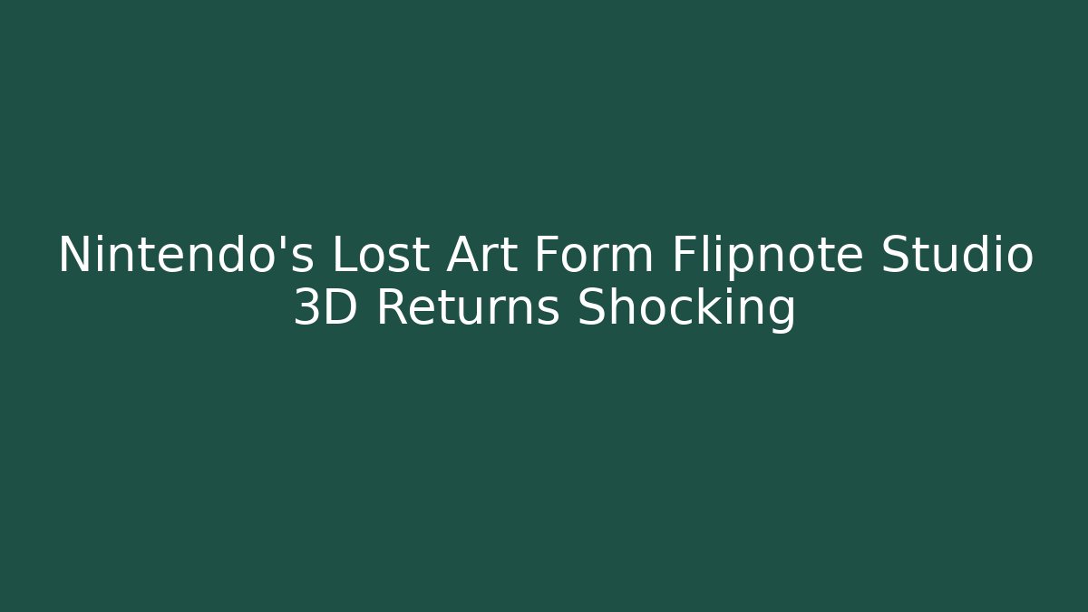 Nintendo’s Lost Art Form Flipnote Studio 3D Returns Shocking - Create More Assets