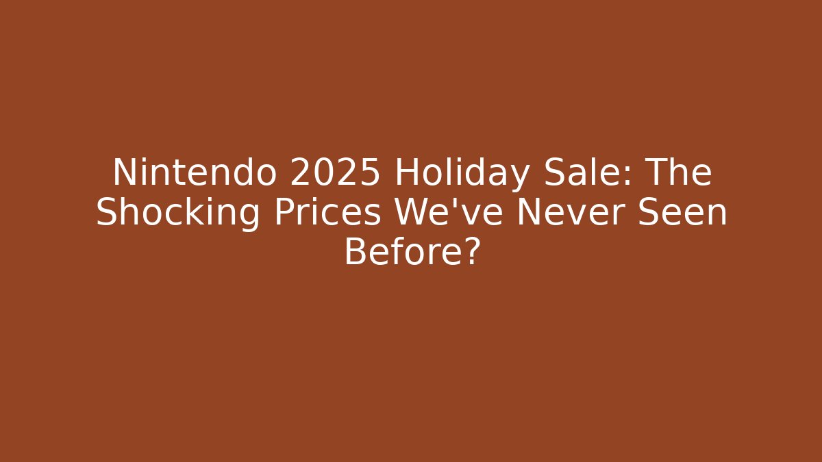 Nintendo 2025 Holiday Sale: The Shocking Prices We’ve Never Seen Before?