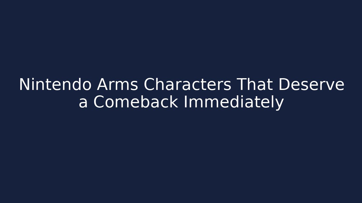 Nintendo Arms Characters That Deserve a Comeback Immediately