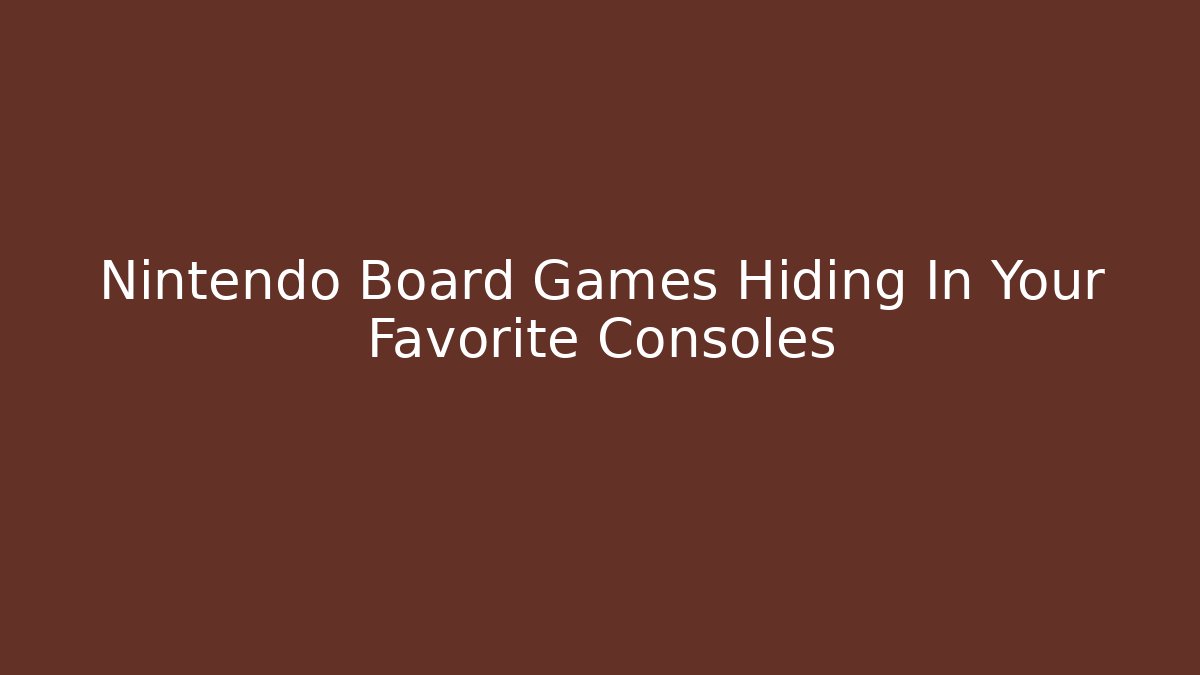 Nintendo Board Games Hiding In Your Favorite Consoles