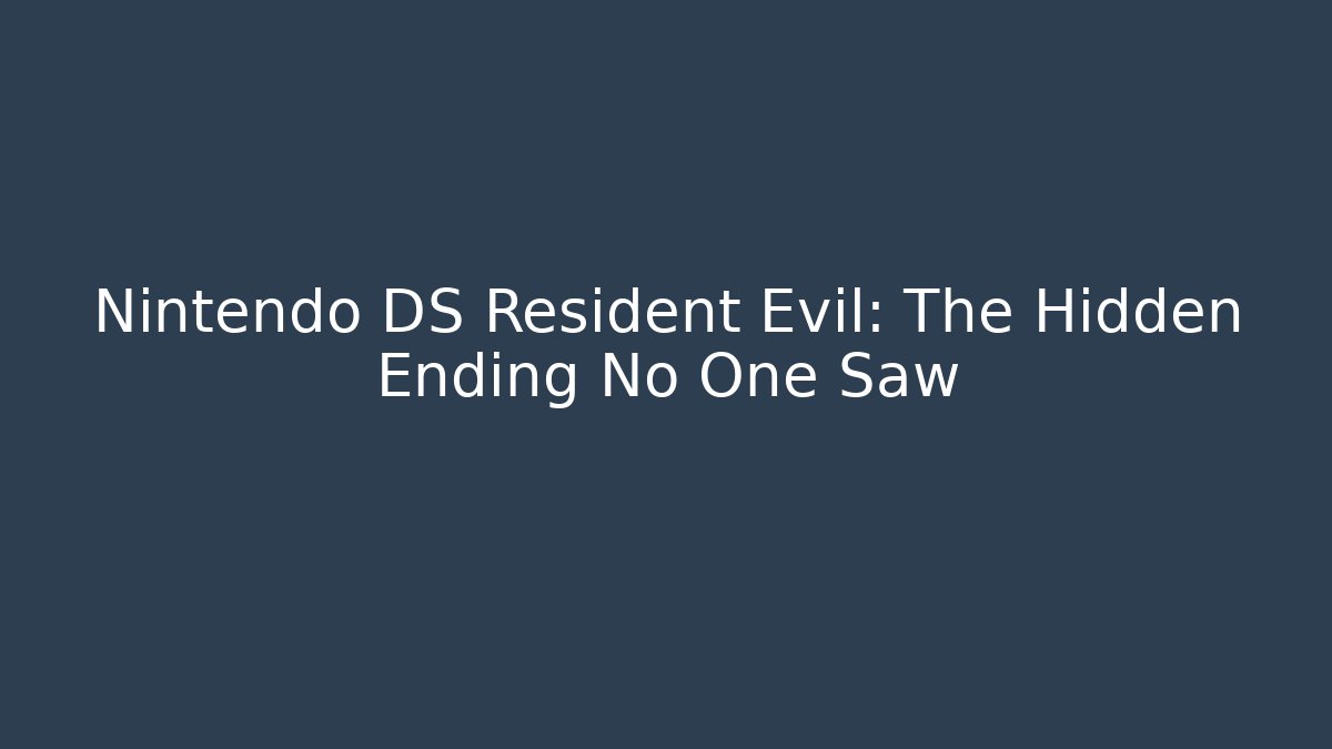 Nintendo DS Resident Evil: The Hidden Ending No One Saw