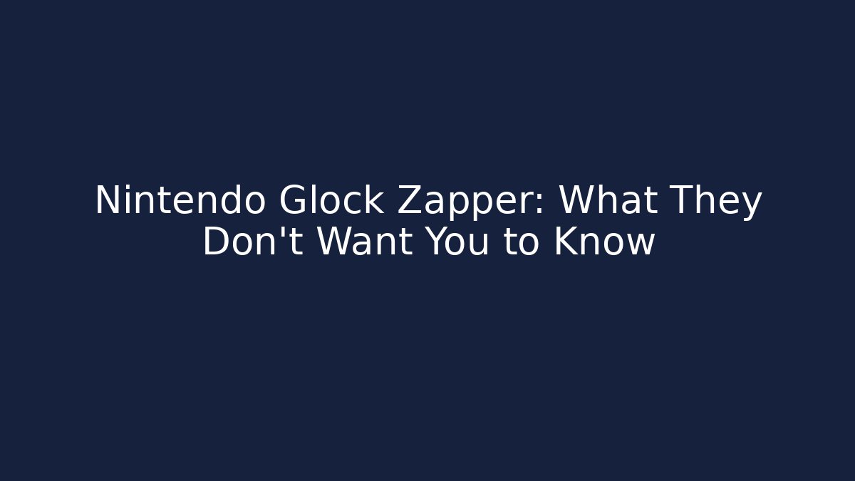 Nintendo Glock Zapper: What They Don't Want You to Know