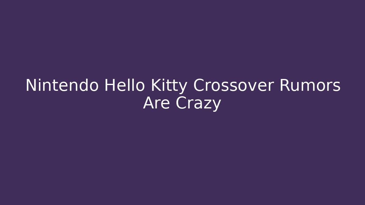 Nintendo Hello Kitty Crossover Rumors Are Crazy