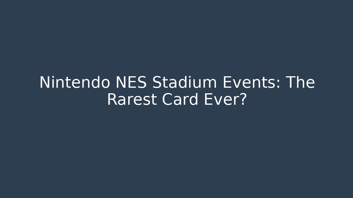 Nintendo NES Stadium Events: The Rarest Card Ever? - Create More Assets