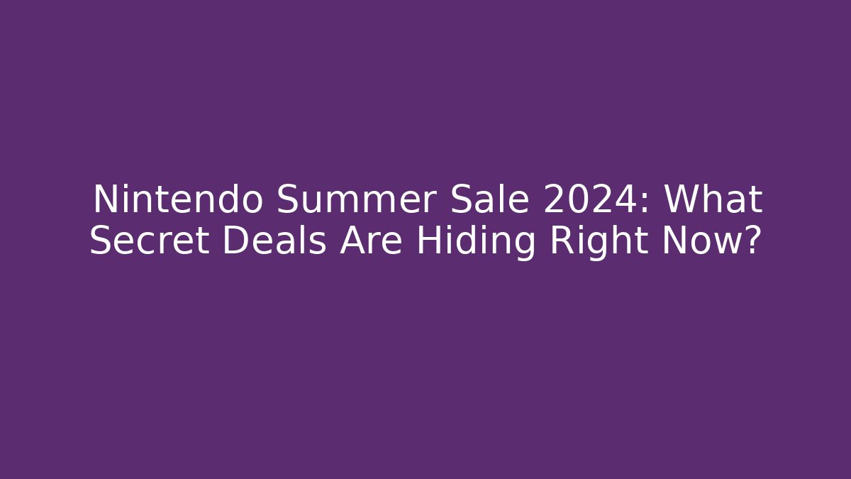 Nintendo Summer Sale 2024: What Secret Deals Are Hiding Right Now?