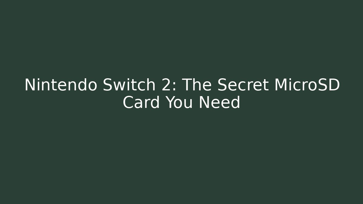 Nintendo Switch 2: The Secret MicroSD Card You Need