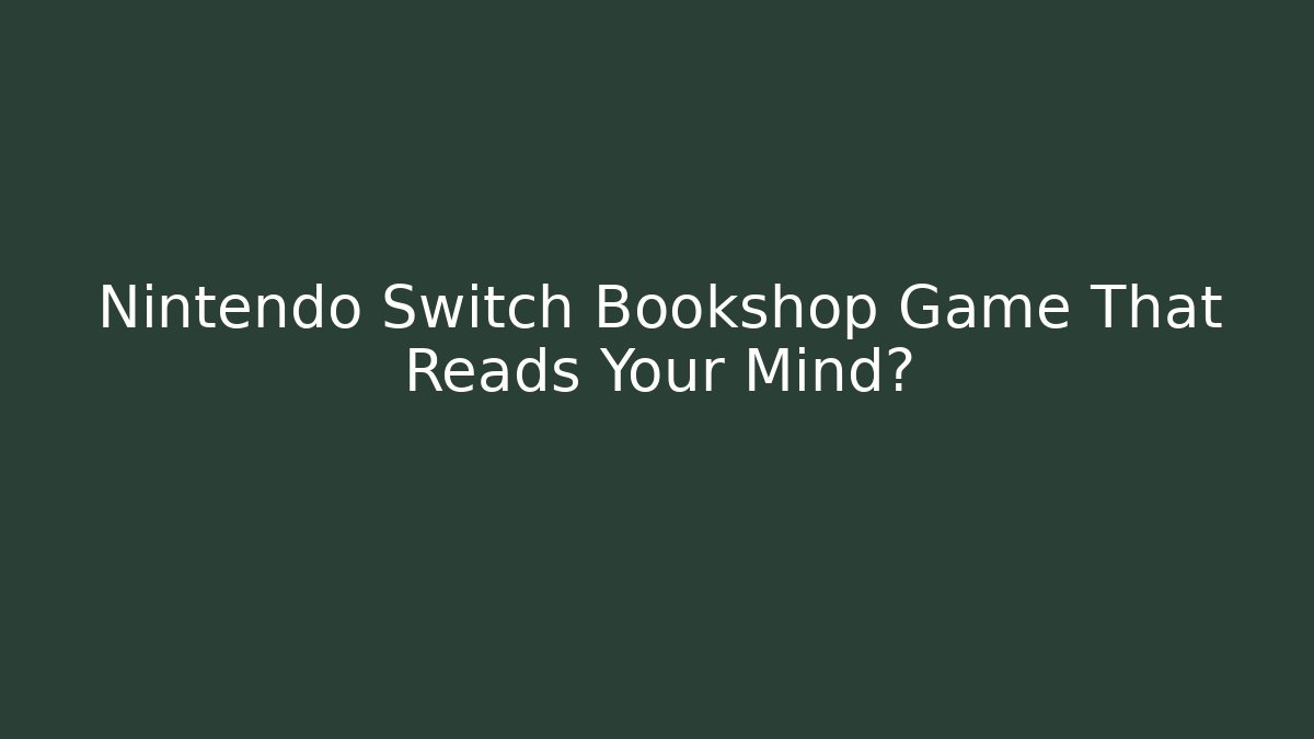 Nintendo Switch Bookshop Game That Reads Your Mind?
