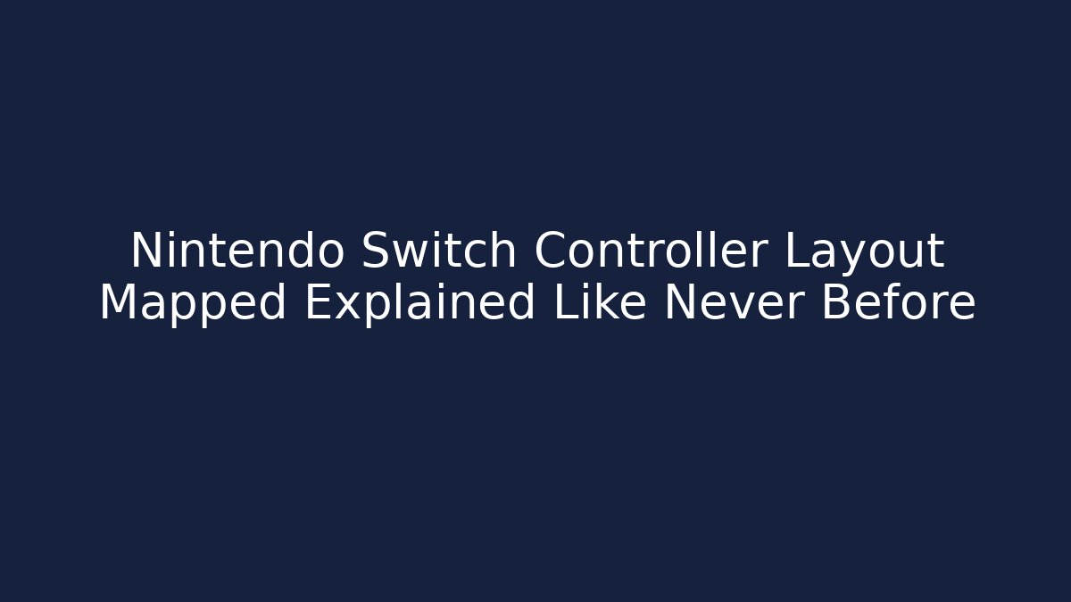 Nintendo Switch Controller Layout Mapped Explained Like Never Before