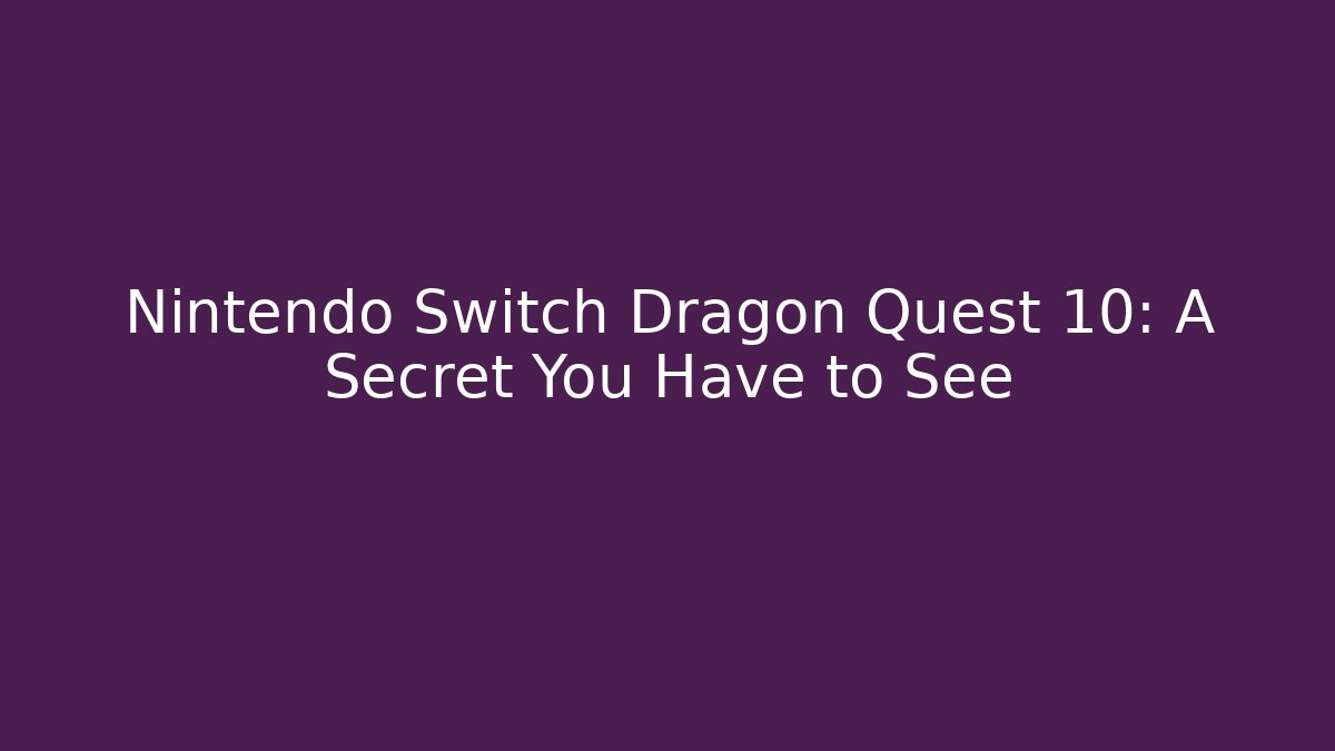 Nintendo Switch Dragon Quest 10: A Secret You Have to See