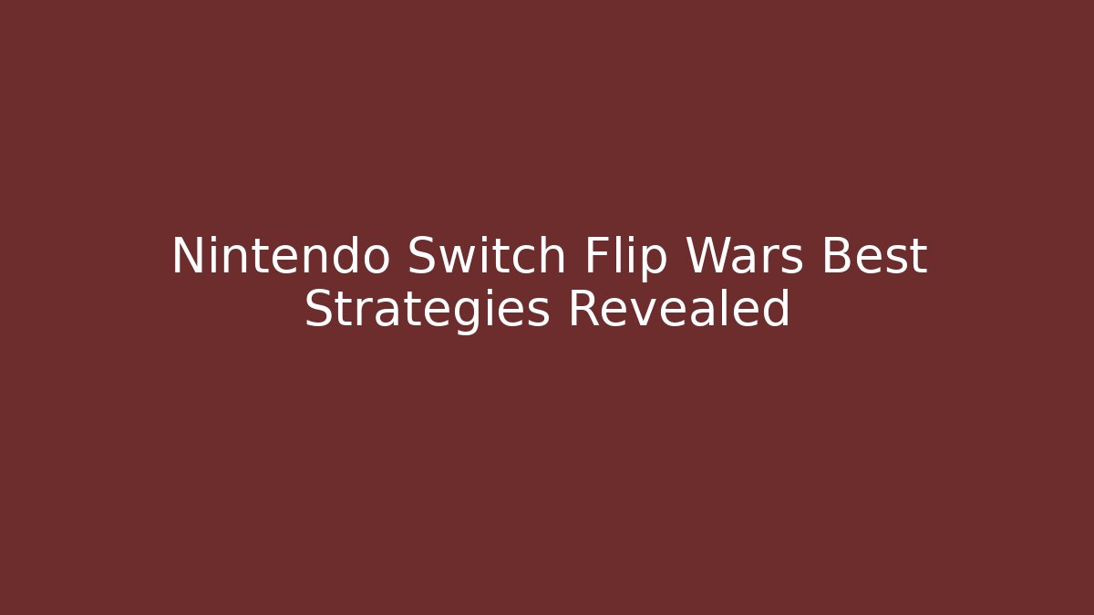 Nintendo Switch Flip Wars Best Strategies Revealed
