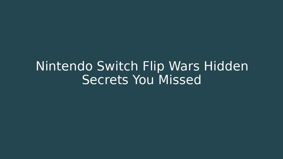 Nintendo Switch Flip Wars Hidden Secrets You Missed