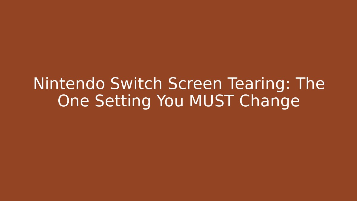 Nintendo Switch Screen Tearing: The One Setting You MUST Change